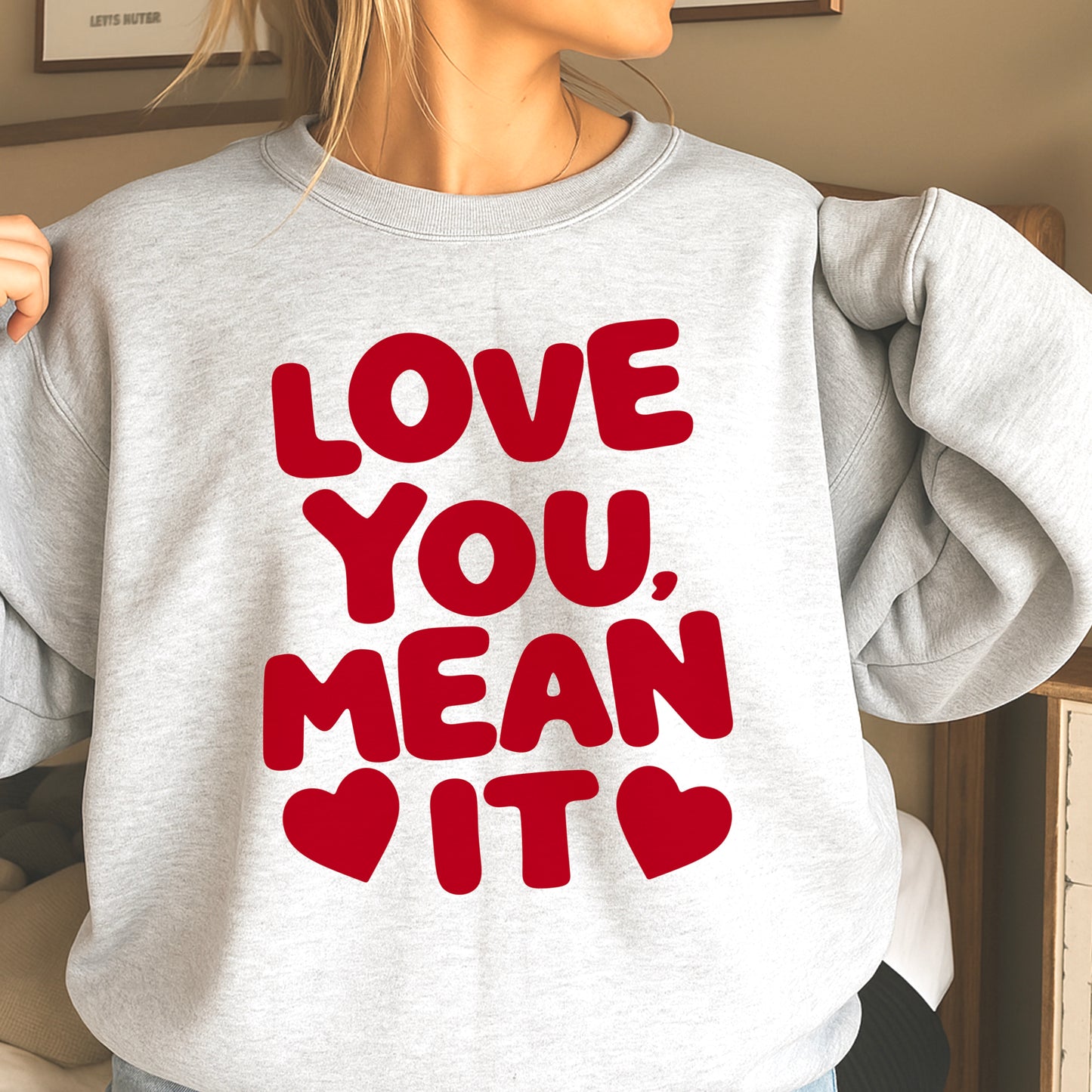 Love You, Mean It Valentine’s Day Crewneck Sweatshirt