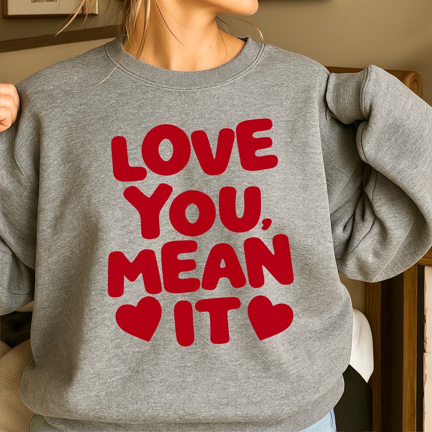 Love You, Mean It Valentine’s Day Crewneck Sweatshirt