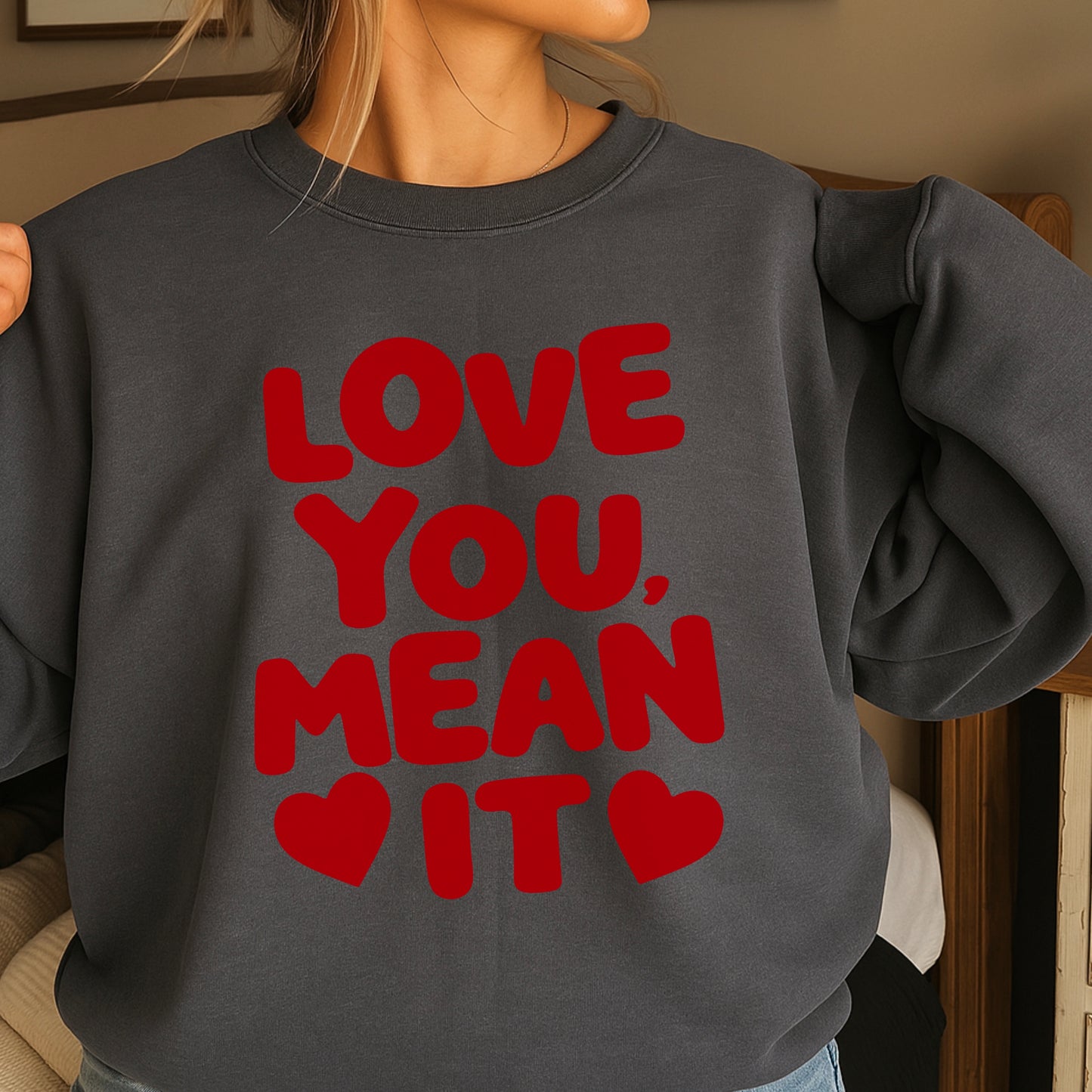 Love You, Mean It Valentine’s Day Crewneck Sweatshirt