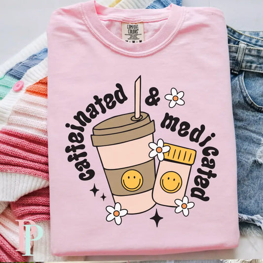 Caffeinated And Medicated Comfort Color Graphic Tee