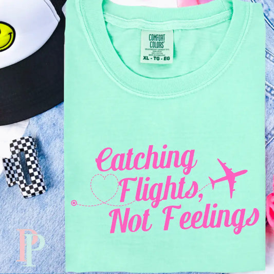 Catching Flights Not Feelings Comfort Color Graphic Tee