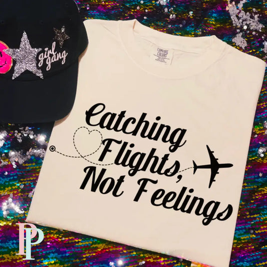 Catching Flights Not Feelings Comfort Color Graphic Tee