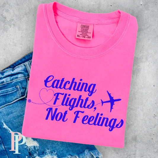 Catching Flights Not Feelings Comfort Color Graphic Tee