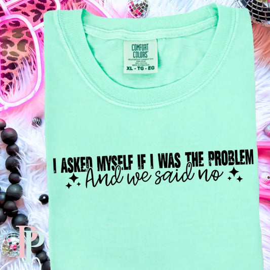 I Asked Myself If I Was The Problem And We Said No Comfort Color Graphic Tee