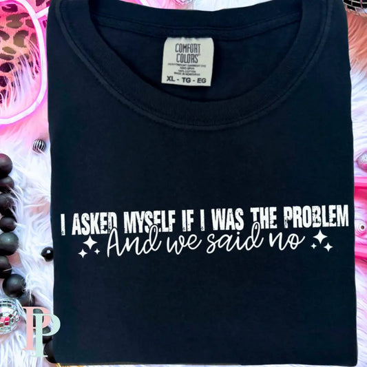 I Asked Myself If I Was The Problem And We Said No Comfort Color Graphic Tee