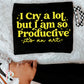 I Cry A Lot But I Am So Productive Comfort Color Graphic Tee
