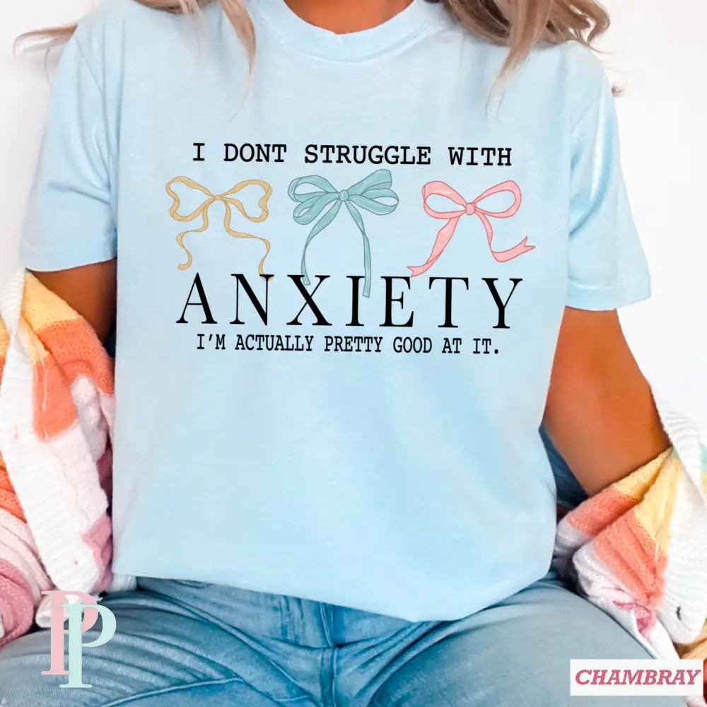 I Don’t Struggle With Anxiety Comfort Color Graphic Tee SMALL / CHAMBRAY
