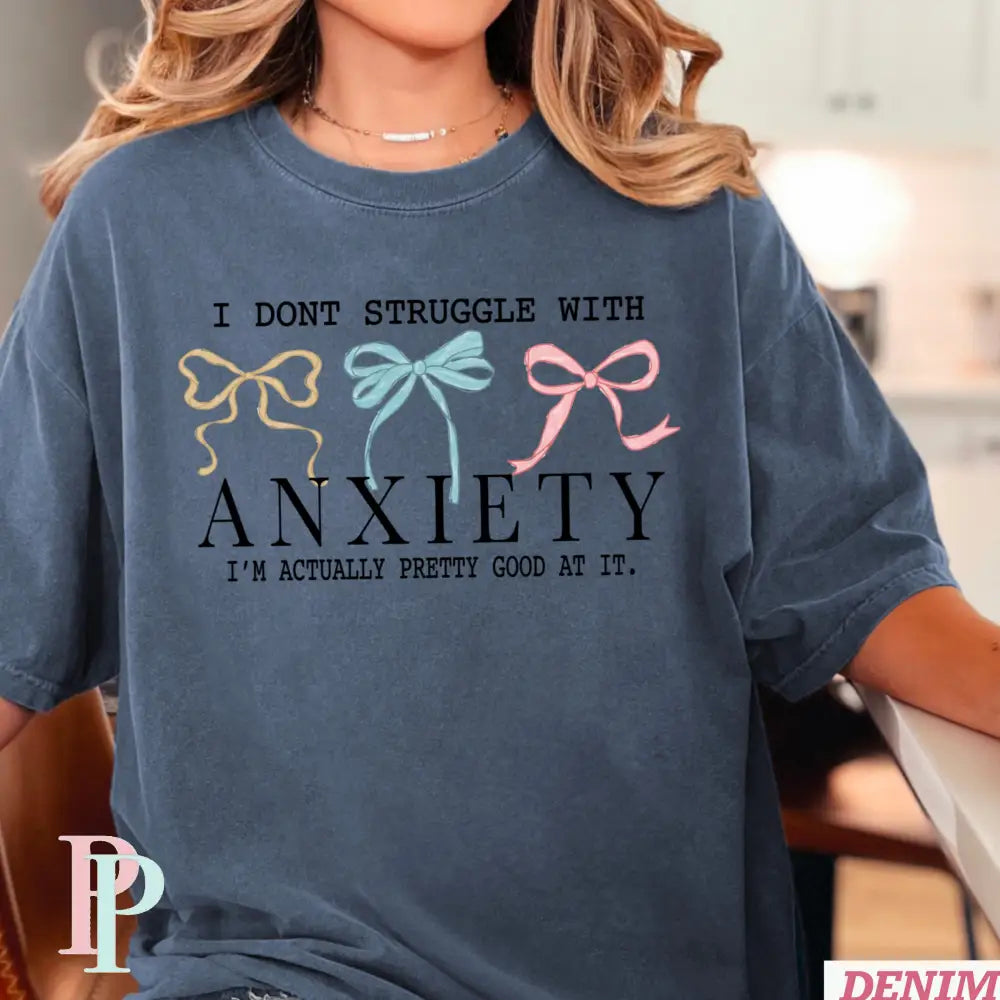 I Don’t Struggle With Anxiety Comfort Color Graphic Tee SMALL / DENIM