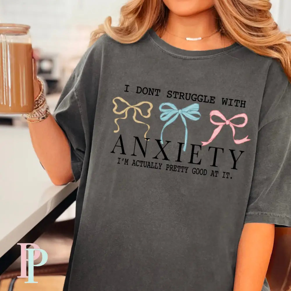 I Don’t Struggle With Anxiety Comfort Color Graphic Tee SMALL / PEPPER