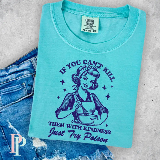 If You Can’t Kill Them With Kindness Try Poision Comfort Color Graphic Tee