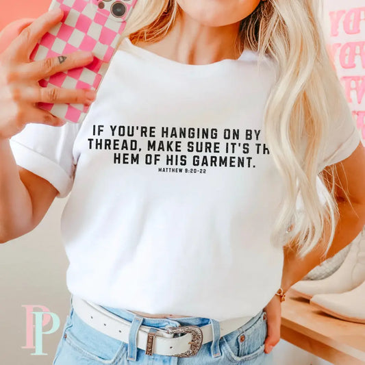 If You’re Hanging On By A Thread make Sure It’s The Hem Of His Garment Comfort Color Graphic Tee SMALL / WHITE