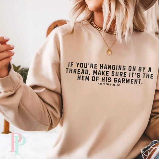 If You’re Hanging On By A Thread Make Sure It’s The Hem Of His Garment Crewneck Sweatshirt Sand / Small