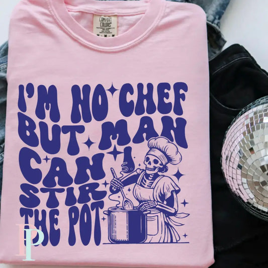 I’m No Chef But Man Can I Stir The Pot Comfort Color Graphic Tee