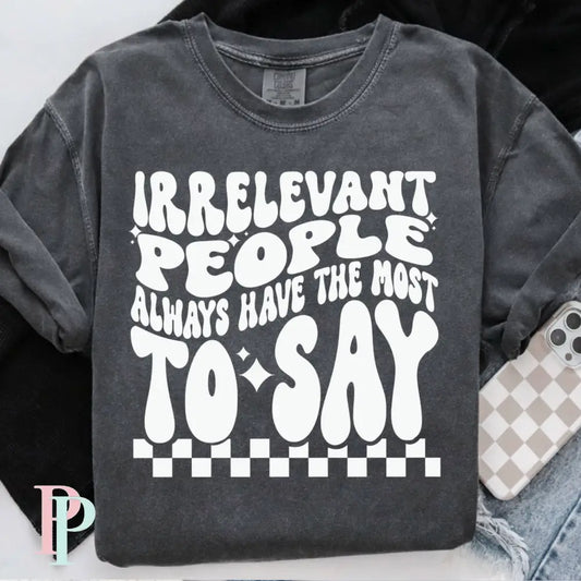 Irrelevant People Always Have The Most To Say Comfort Color Graphic Tee