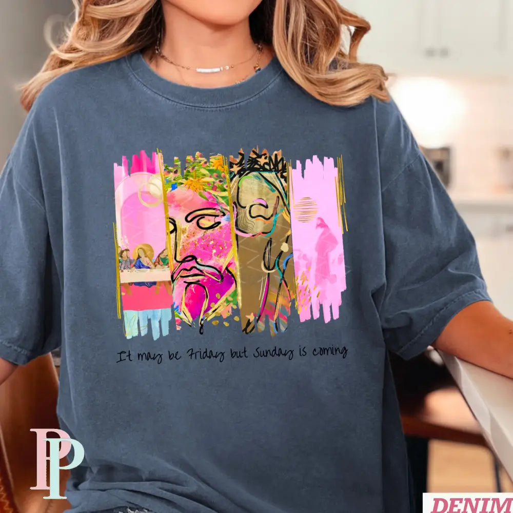 It May Be Friday But Sunday Is Coming Comfort Color Graphic Tee SMALL / DENIM