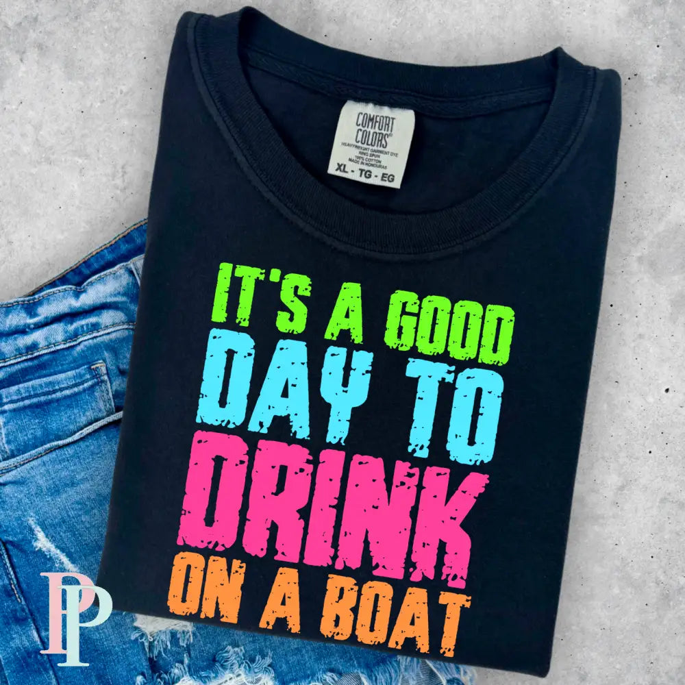 Its A Good Day To Drink On The Boat Comfort Color Graphic Tee