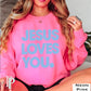 Jesus Loves You Crewneck Sweatshirt