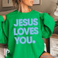 Jesus Loves You Crewneck Sweatshirt Irish Green / Small