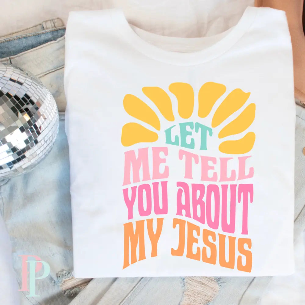 Let Me Tell You About My Jesus Comfort Color Graphic Tee