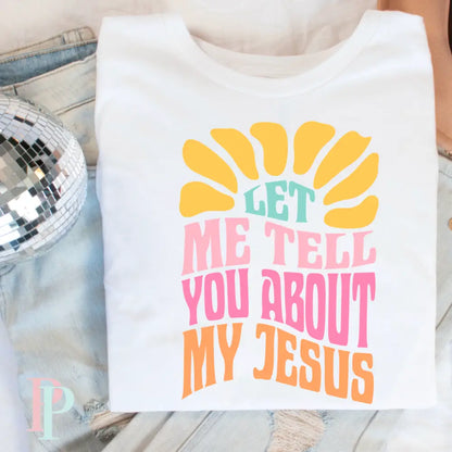 Let Me Tell You About My Jesus Comfort Color Graphic Tee