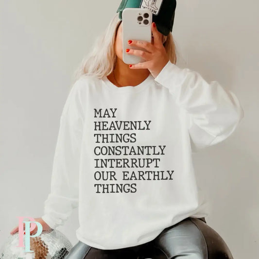 May Heavenly Things Constantly Interrupt Our Earthly Things Screen Print Transfer