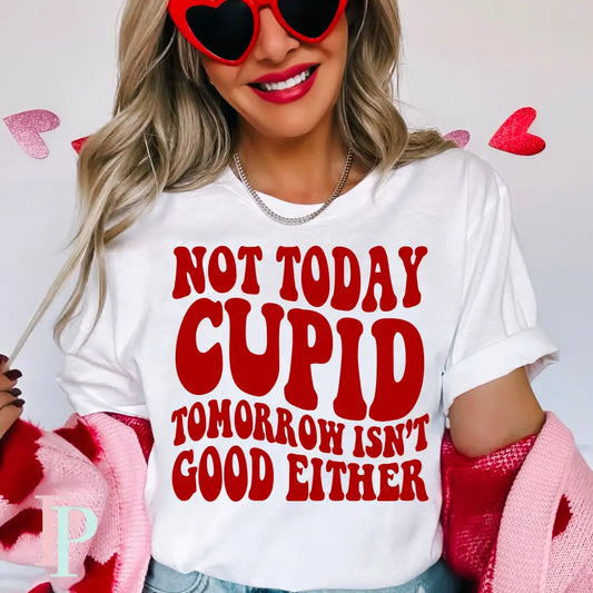 Not Today Cupid Tomorrow Isn’t Good Either Screen Print Transfer