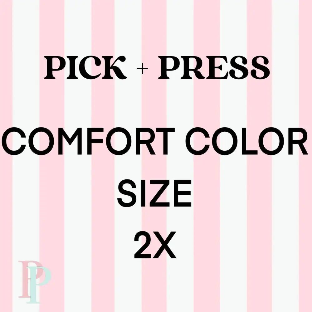 Pick + Press Comfort Color 2XL