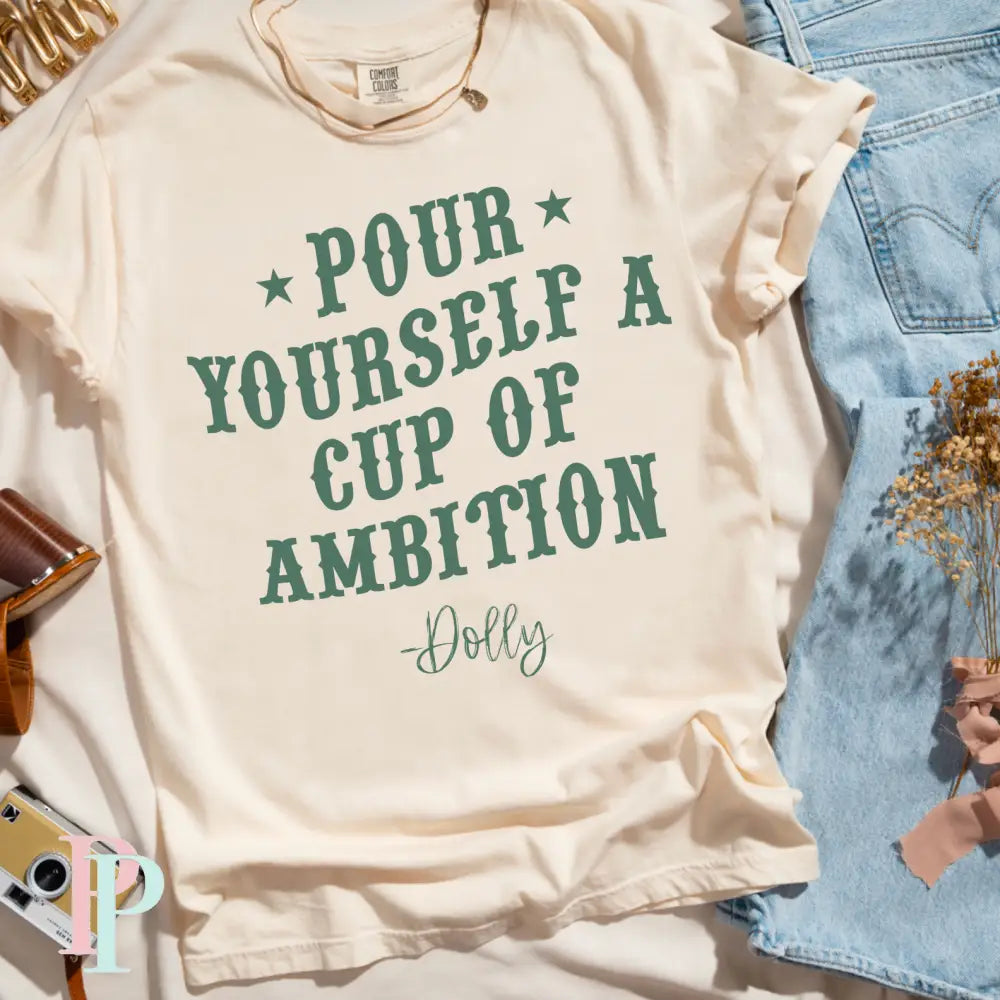 Pour Yourself A Cup Of Ambition Comfort Color Graphic Tee