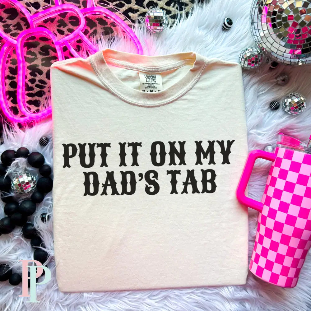 Put It On My Dad’s Tab Comfort Color Graphic Tee