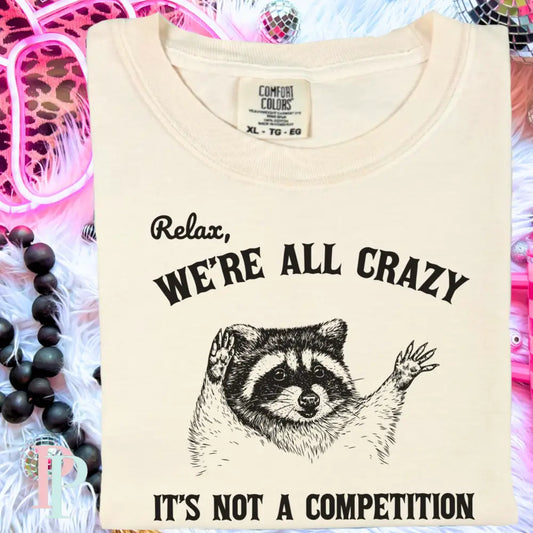 Relax We’re All Crazy It’s Not A Competition Comfort Color Graphic Tee