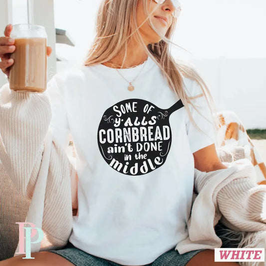 Some Of Yall’s Cornbread Ain’t Done In The Middle Screen Print Transfer