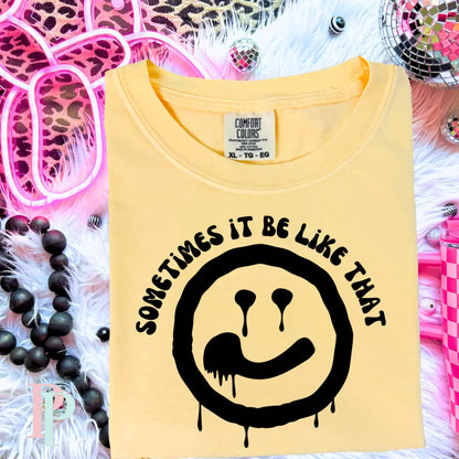 Sometimes It Be Like That Comfort Color Graphic Tee