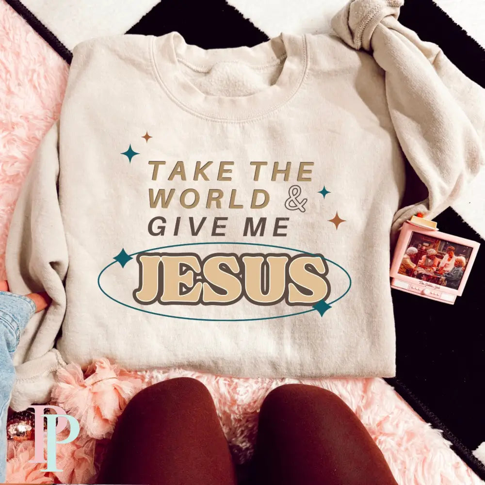 Take The World And Give Me Jesus DTF Transfer