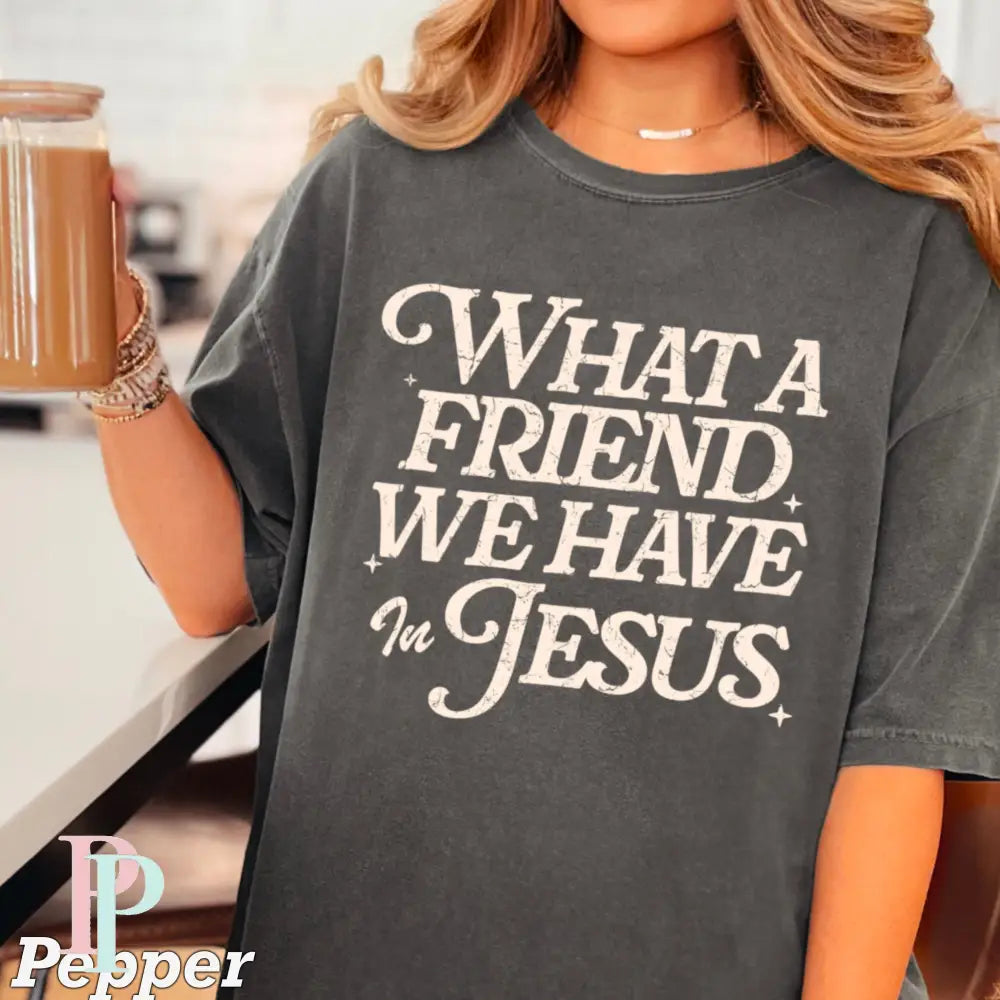 What A Friend We Have In Jesus Comfort Color Graphic Tee PEPPER / SMALL