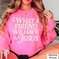 What A Friend We Have In Jesus Crewneck Sweatshirt