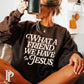 What A Friend We Have In Jesus Crewneck Sweatshirt Brown / Small