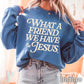 What A Friend We Have In Jesus Crewneck Sweatshirt Indigo / Small