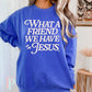 What A Friend We Have In Jesus Crewneck Sweatshirt Royal Blue / Small