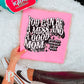 You Can Be A Mess And A Good Mom Comfort Color Graphic Tee