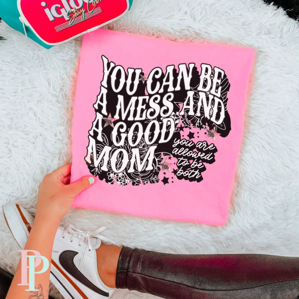 You Can Be A Mess And A Good Mom Comfort Color Graphic Tee